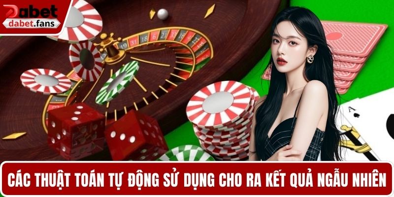 Các thuật toán tự động sử dụng cho ra kết quả ngẫu nhiên, công bằng