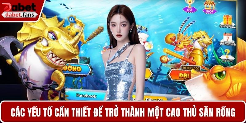 Các yếu tố cần thiết để trở thành một cao thủ săn rồng