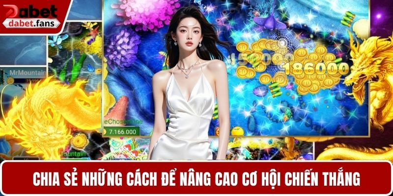 Chia sẻ những cách để nâng cao cơ hội chiến thắng