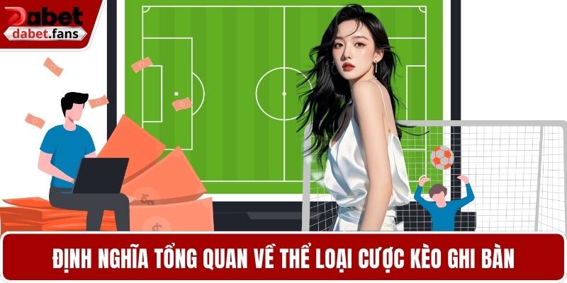 Định nghĩa tổng quan về thể loại cược kèo ghi bàn